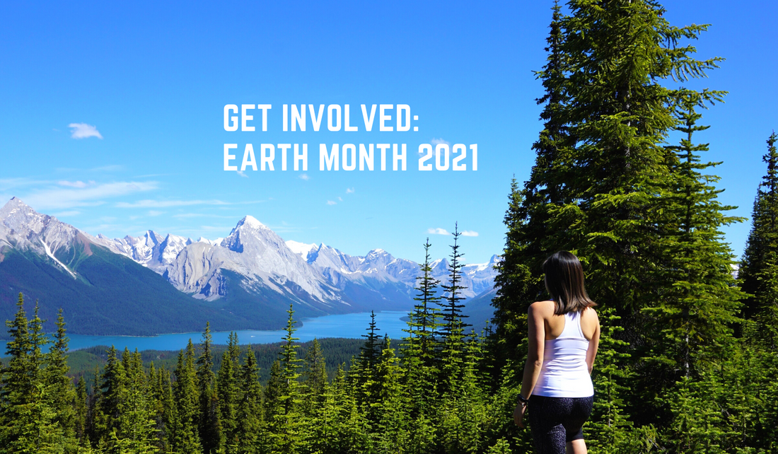 Woman looking out at a mountain scene with text overlayed saying "Get involved: Earth Month 2021"